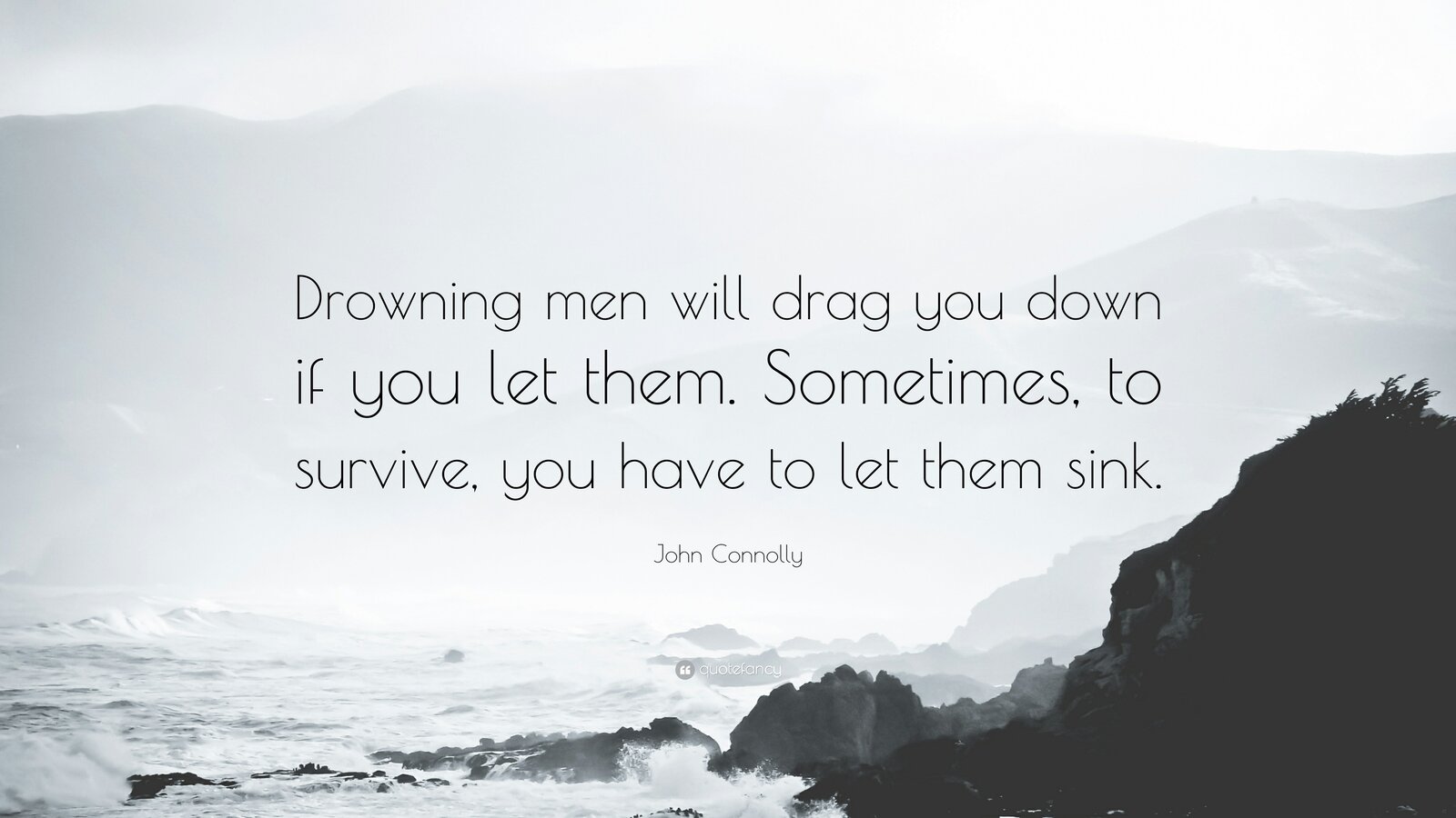 6528764-John-Connolly-Quote-Drowning-men-will-drag-you-down-if-you-let.jpg