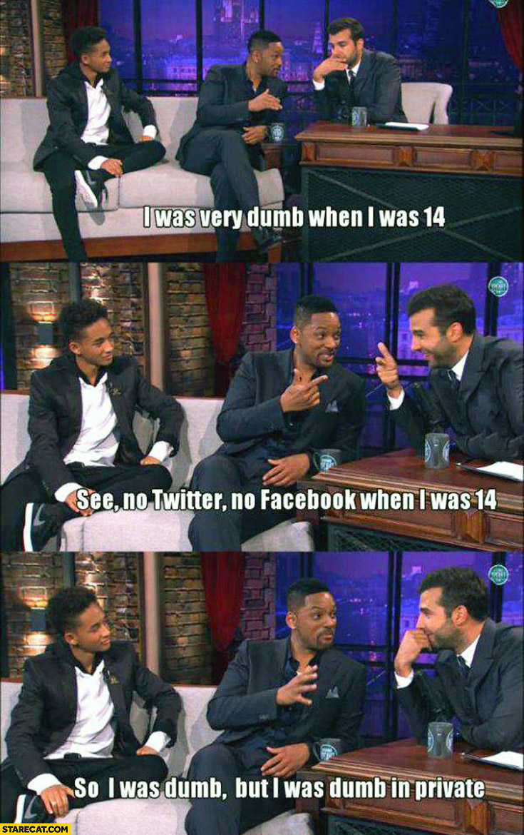 i-was-very-dumb-when-i-was-14-no-twitter-no-facebook-so-i-was-dumb-in-private-will-smith-jaden...jpg
