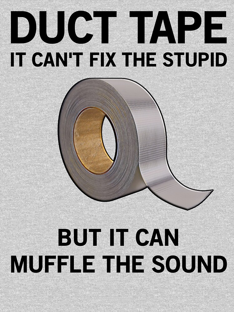 Duct Tape - It can't fix stupid but it can muffle the sound, funny duct  tape, DIY gift | Baby One-Piece