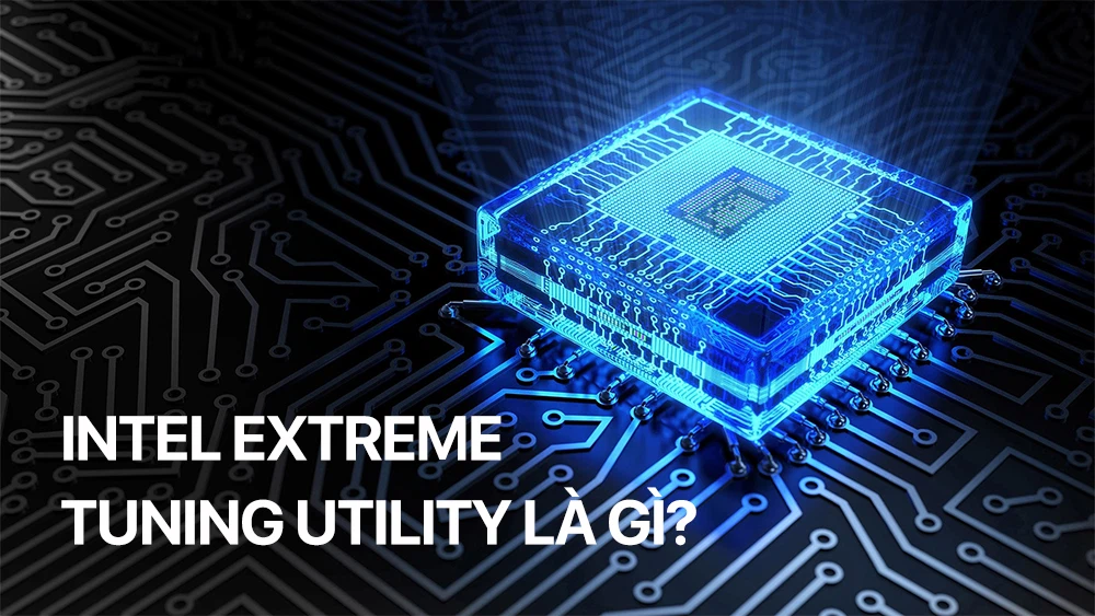 Intel Extreme Tuning Utility là gì? 