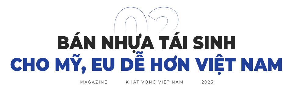 Chuyện về doanh nghiệp Việt bán “rác thải nhựa” vào Mỹ, EU - Ảnh 6.